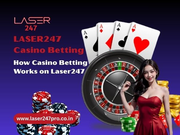 How Casino Betting Works on Laser247