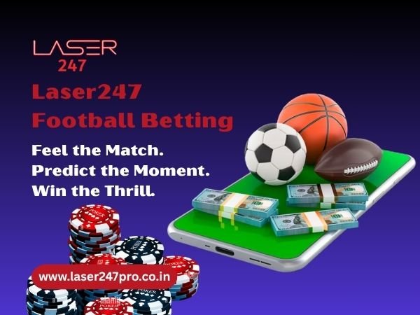 Laser247 Football Betting – Feel the Match. Predict the Moment. Win the Thrill